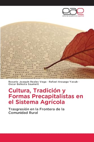 Cultura, Tradición y Formas Precapitalistas en el Sistema Agrícola: Trasgresión en la Frontera de la Comunidad Rural von Editorial Académica Española