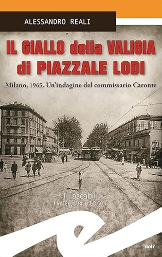 Il giallo della valigia di Piazzale Lodi. Milano, 1965. Un'indagine del commissario Caronte (Tascabili. Noir)