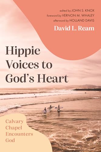 Hippie Voices to God's Heart: Calvary Chapel Encounters God