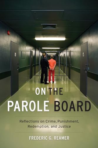 On the Parole Board: Reflections on Crime, Punishment, Redemption, and Justice von Columbia University Press