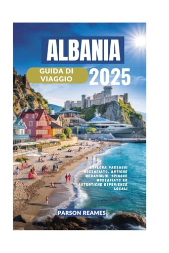 ALBANIA GUIDA DI VIAGGIO 2025: Esplora paesaggi mozzafiato, antiche meraviglie, spiagge mozzafiato ed autentiche esperienze locali ALBANIA GUIDA DI VIAGGIO 2025: Esplora paesaggi mozzafiato, antiche meraviglie, spiagge mozzafiato ed autentiche esperienze locali von Independently published