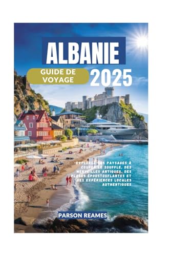 ALBANIE GUIDE DE VOYAGE 2025: Explorez des paysages à couper le souffle, des merveilles antiques, des plages époustouflantes et des expériences locales authentiques ALBANIE GUIDE DE VOYAGE 2025: Explorez des paysages à couper le souffle, des merveilles antiques, des plages époustouflantes et des expériences locales authentiques von Independently published