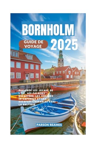BORNHOLM GUIDE DE VOYAGE 2025: Explorer les joyaux de l'île, les falaises escarpées, les villages intemporels et les escapades durables dans la Baltique BORNHOLM GUIDE DE VOYAGE 2025: Explorer les joyaux de l'île, les falaises escarpées, les villages intemporels et les escapades durables dans la Baltique von Independently published