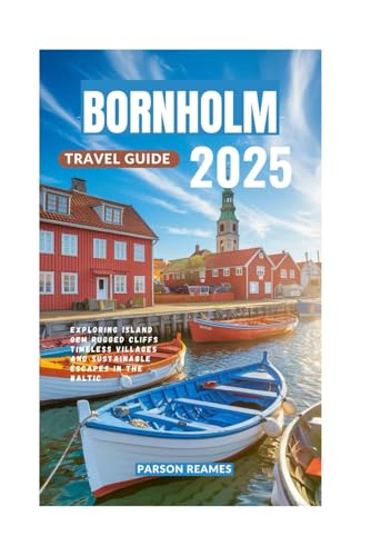 BORNHOLM TRAVEL GUIDE 2025: Exploring Island Gem Rugged CliffsTimeless Villagesand Sustainable Escapes in the Baltic BORNHOLM TRAVEL GUIDE 2025: Exploring Island Gem Rugged CliffsTimeless Villagesand Sustainable Escapes in the Baltic von Independently published