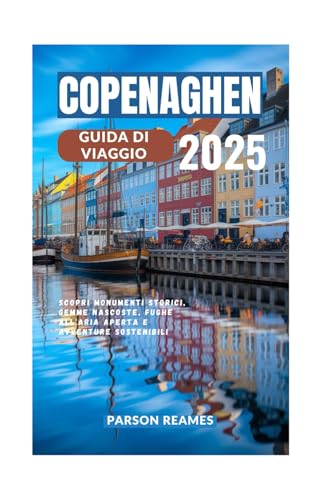 COPENAGHEN GUIDA DI VIAGGIO 2025: Scopri monumenti storici, gemme nascoste, fughe all'aria aperta e avventure sostenibili COPENAGHEN GUIDA DI VIAGGIO 2025: Scopri monumenti storici, gemme nascoste, fughe all'aria aperta e avventure sostenibili von Independently published