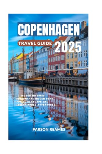 COPENHAGEN TRAVEL GUIDE 2025: Discover Historic Landmarks Hidden Gems Outdoor Escape and Sustainable Adventures COPENHAGEN TRAVEL GUIDE 2025: Discover Historic Landmarks Hidden Gems Outdoor Escape and Sustainable Adventures von Independently published