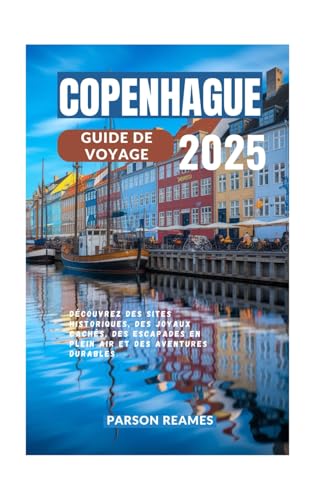 COPENHAGUE GUIDE DE VOYAGE 2025: Découvrez des sites historiques, des joyaux cachés, des escapades en plein air et des aventures durables COPENHAGUE GUIDE DE VOYAGE 2025: Découvrez des sites historiques, des joyaux cachés, des escapades en plein air et des aventures durables von Independently published