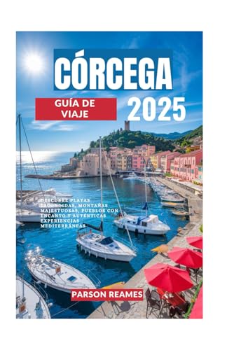 CÓRCEGA GUÍA DE VIAJE 2025: Descubre playas escondidas, montañas majestuosas, pueblos con encanto y auténticas experiencias mediterráneas CÓRCEGA GUÍA DE VIAJE 2025: Descubre playas escondidas, montañas majestuosas, pueblos con encanto y auténticas experiencias mediterráneas von Independently published