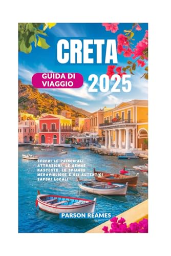 CRETA GUIDA DI VIAGGIO 2025: Scopri le principali attrazioni, le gemme nascoste, le spiagge meravigliose e gli autentici sapori locali CRETA GUIDA DI VIAGGIO 2025: Scopri le principali attrazioni, le gemme nascoste, le spiagge meravigliose e gli autentici sapori locali von Independently published