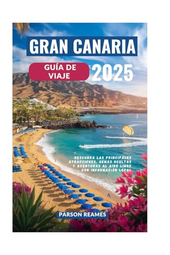 GRAN CANARIA GUÍA DE VIAJE 2025: Descubra las principales atracciones, gemas ocultas y aventuras al aire libre con información local GRAN CANARIA GUÍA DE VIAJE 2025: Descubra las principales atracciones, gemas ocultas y aventuras al aire libre con información local von Independently published