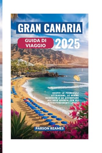 GRAN CANARIA GUIDA DI VIAGGIO 2025: Scopri le principali attrazioni, le gemme nascoste e le avventure all'aria aperta con gli approfondimenti locali GRAN CANARIA GUIDA DI VIAGGIO 2025: Scopri le principali attrazioni, le gemme nascoste e le avventure all'aria aperta con gli approfondimenti locali von Independently published