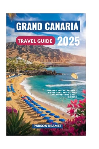 GRAND CANARIA TRAVEL GUIDE 2025: Discover Top Attractions Hidden Gems and Outdoor Adventures with Local Insights GRAND CANARIA TRAVEL GUIDE 2025: Discover Top Attractions Hidden Gems and Outdoor Adventures with Local Insights von Independently published