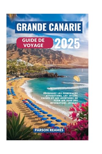 GRANDE CANARIE GUIDE DE VOYAGE 2025: Découvrez les principales attractions, les joyaux cachés et les aventures en plein air avec des informations locales GRANDE CANARIE GUIDE DE VOYAGE 2025: Découvrez les principales attractions, les joyaux cachés et les aventures en plein air avec des informations locales von Independently published