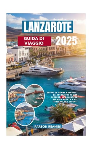LANZAROTE GUIDA DI VIAGGIO 2025: Scopri le gemme nascoste, le attrazioni da non perdere, le avventure all'aria aperta e gli itinerari per esperti LANZAROTE GUIDA DI VIAGGIO 2025: Scopri le gemme nascoste, le attrazioni da non perdere, le avventure all'aria aperta e gli itinerari per esperti von Independently published