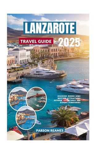 LANZAROTE TRAVEL GUIDE 2025: Discover Hidden Gems MustSee Attractions Outdoor Adventures and Expert Itineraries LANZAROTE TRAVEL GUIDE 2025: Discover Hidden Gems MustSee Attractions Outdoor Adventures and Expert Itineraries von Independently published