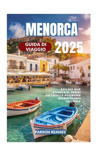 MENORCA GUIDA DI VIAGGIO 2025: Esplora baie appartate, tesori culturali e avventure indimenticabili sull'isola MENORCA GUIDA DI VIAGGIO 2025: Esplora baie appartate, tesori culturali e avventure indimenticabili sull'isola von Independently published