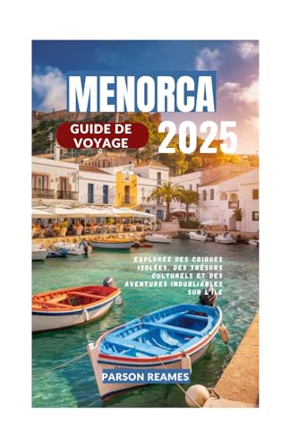 MENORCA GUIDE DE VOYAGE 2025: Explorez des criques isolées, des trésors culturels et des aventures inoubliables sur l'île MENORCA GUIDE DE VOYAGE 2025: Explorez des criques isolées, des trésors culturels et des aventures inoubliables sur l'île von Independently published