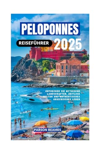 PELOPONNES REISEFÜHRER 2025: Entdecken Sie mythische Landschaften, zeitlose Kultur und authentisches griechisches Leben PELOPONNES REISEFÜHRER 2025: Entdecken Sie mythische Landschaften, zeitlose Kultur und authentisches griechisches Leben von Independently published