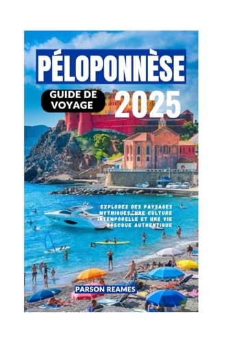 PÉLOPONNÈSE GUIDE DE VOYAGE 2025: Explorez des paysages mythiques, une culture intemporelle et une vie grecque authentique PÉLOPONNÈSE GUIDE DE VOYAGE 2025: Explorez des paysages mythiques, une culture intemporelle et une vie grecque authentique von Independently published