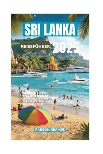 SRI LANKA REISEFÜHRER 2025: Erkunden Sie die atemberaubenden Landschaften und Abenteuer der Insel der Edelsteine SRI LANKA REISEFÜHRER 2025: Erkunden Sie die atemberaubenden Landschaften und Abenteuer der Insel der Edelsteine von Independently published