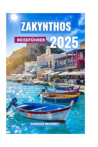 ZAKYNTHOS REISEFÜHRER 2025: Entdecken Sie die Kultur und die Küche von Zakynthos, versteckte Schätze, aufregende und lokale Einblicke von Independently published