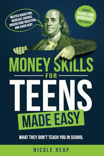 Money Skills For Teens Made Easy: What They Don't Teach You In School - Master Budgeting, Increase Savings, Understand Investing, And Avoid Debt