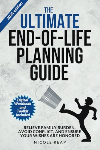 The Ultimate End of Life Planning Guide: Relieve Family Burden, Avoid Conflict, and Ensure Your Wishes Are Honored von Independently published