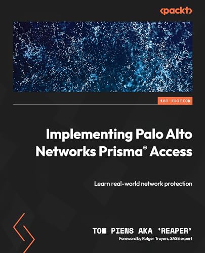 Implementing Palo Alto Networks Prisma(R) Access: Learn real-world network protection von Packt Publishing