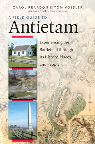 A Field Guide to Antietam: Experiencing the Battlefield Through Its History, Places, and People: Experiencing the Battlefield Through Its History, Places, & People von University of North Carolina Press