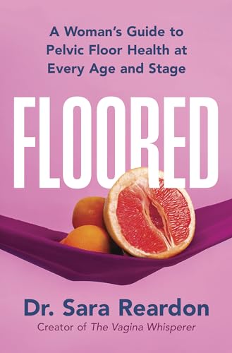 Floored: A Woman's Guide to Pelvic Floor Health at Every Age and Stage―A Comprehensive Guide for Women of All Ages von Park Row