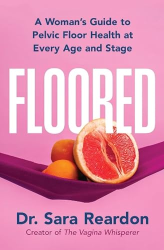 Floored: A Woman's Guide to Pelvic Floor Health at Every Age and Stage Floored: A Woman's Guide to Pelvic Floor Health at Every Age and Stage von Sheldon Press