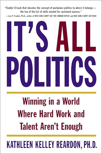 It's All Politics: Winning in a World Where Hard Work and Talent Aren't Enough von Currency