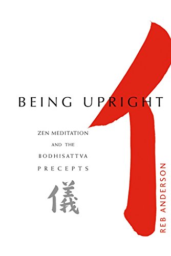 Being Upright: Zen Meditation and Bodhisattva Precepts (Zen Meditation and the Bodhisattva Precepts)