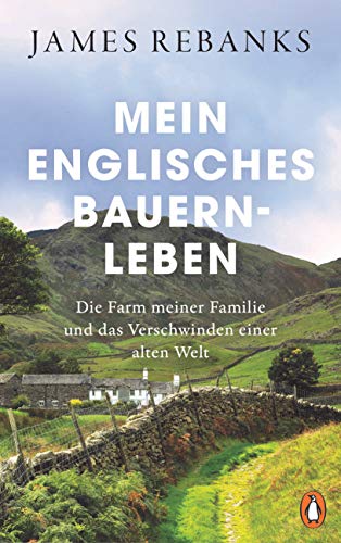 Mein englisches Bauernleben: Die Farm meiner Familie und das Verschwinden einer alten Welt