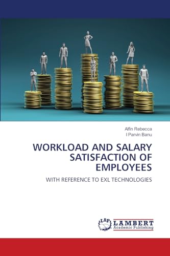 WORKLOAD AND SALARY SATISFACTION OF EMPLOYEES: WITH REFERENCE TO EXL TECHNOLOGIES.DE von OmniScriptum