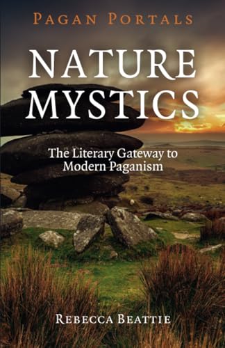 Pagan Portals - Nature Mystics: Nature Mystics: The Literary Gateway to Modern Paganism