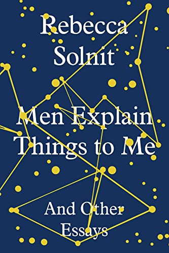 Men Explain Things To Me: And Other Essays