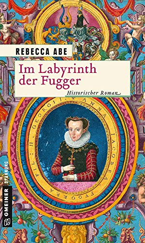 Im Labyrinth der Fugger: Historischer Roman (Historische Romane im GMEINER-Verlag) von Gmeiner Verlag