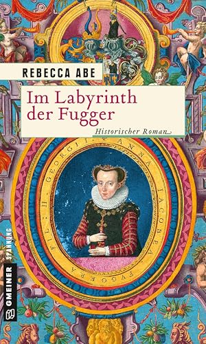 Im Labyrinth der Fugger: Historischer Roman (Historische Romane im GMEINER-Verlag) von Gmeiner Verlag