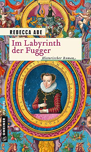 Im Labyrinth der Fugger: Historischer Roman (Historische Romane im GMEINER-Verlag)