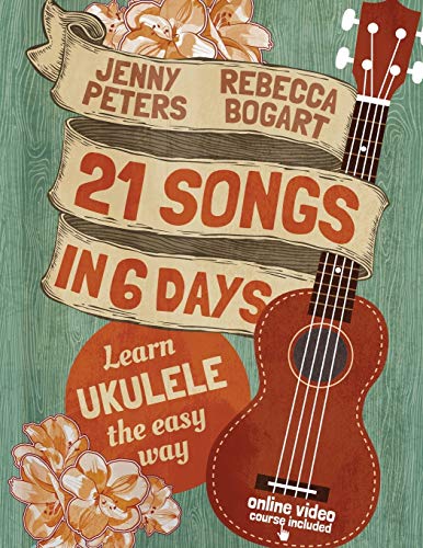 21 Songs in 6 Days: Learn Ukulele the Easy Way: Book + online video (Beginning Ukulele Songs, Band 1) von CREATESPACE