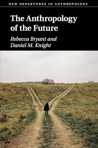The Anthropology of the Future (New Departures in Anthropology)