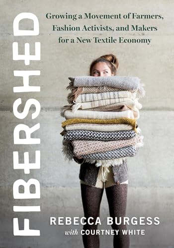 Fibershed: Growing a Movement of Farmers, Fashion Activists, and Makers for a New Textile Economy Fibershed: Growing a Movement of Farmers, Fashion Activists, and Makers for a New Textile Economy
