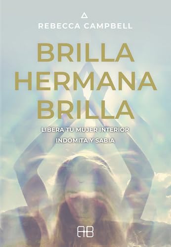 Brilla, hermana, brilla: Libera tu mujer interior indómita y sabia Brilla, hermana, brilla: Libera tu mujer interior indómita y sabia von Arkano Books