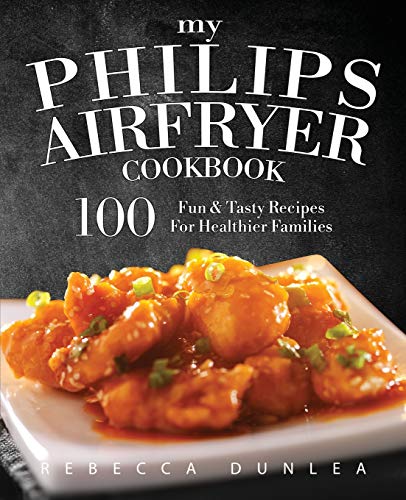 My Philips AirFryer Cookbook: 100 Fun & Tasty Recipes For Healthier Families von Rascal Face Press