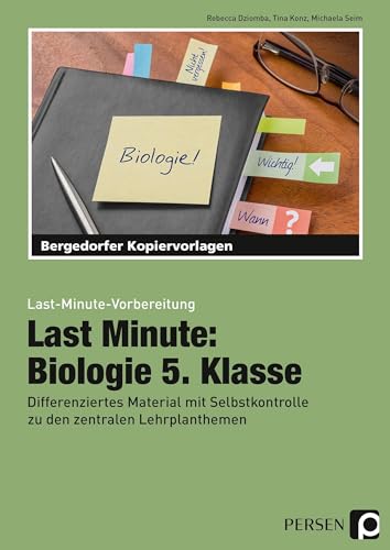 Last Minute: Biologie 5. Klasse: Differenziertes Material mit Selbstkontrolle zu den zentralen Lehrplanthemen (Last-Minute-Vorbereitung) von Persen Verlag i.d. AAP