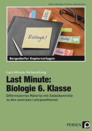 Last Minute: Biologie 6. Klasse: Differenziertes Material mit Selbstkontrolle zu den zentralen Lehrplanthemen (Last-Minute-Vorbereitung) von Persen Verlag i.d. AAP