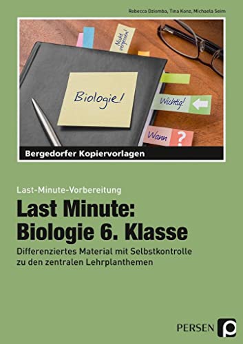 Last Minute: Biologie 6. Klasse: Differenziertes Material mit Selbstkontrolle zu den zentralen Lehrplanthemen (Last-Minute-Vorbereitung)