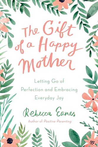 The Gift of a Happy Mother: Letting Go of Perfection and Embracing Everyday Joy