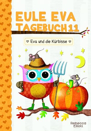 Eule Eva Tagebuch 11 - Eva und die Kürbisse: Kinderbücher ab 6-8 Jahre (Erstleser Mädchen und Jungen) von Adrian Verlag